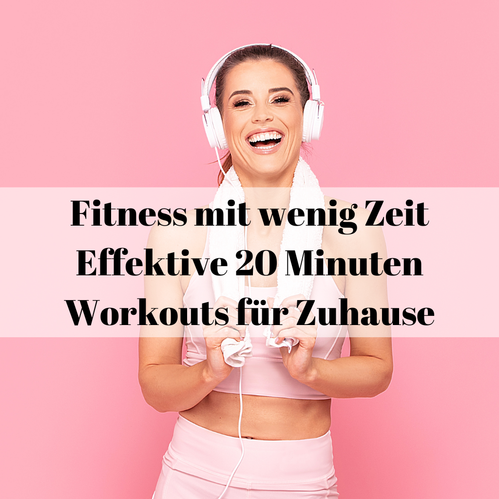 Fitness mit wenig Zeit: Effektive 20 Minuten Workouts für Zuhause