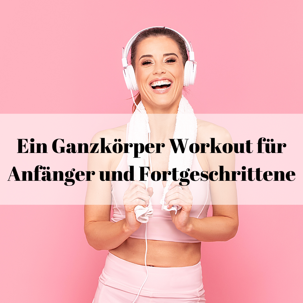Ein Ganzkörper Workout für Anfänger und Fortgeschrittene