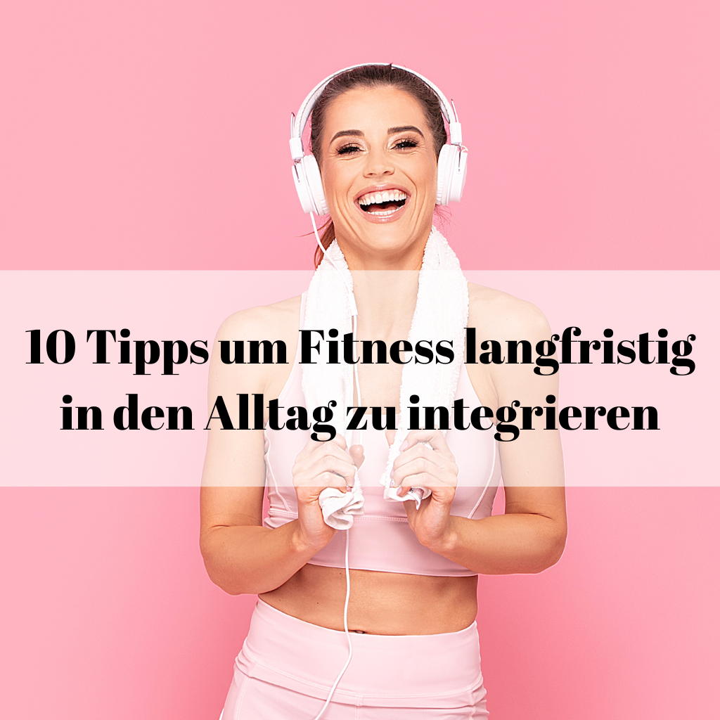 10 Tipps um Fitness langfristig in den Alltag zu integrieren