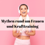 Mythen rund um Frauen und Krafttraining