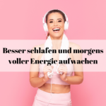 Besser schlafen und morgens voller Energie aufwachen